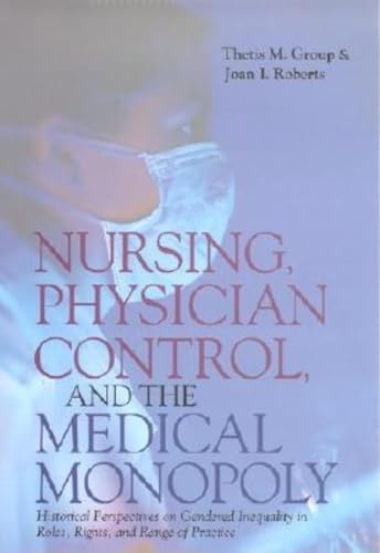 Nursing, Physician Control, and the Medical Monopoly: Historical Perspectives on Gendered Inequal...