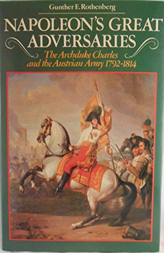 Beispielbild fr Napoleon's Great Adversaries: The Archduke Charles and the Austrian Army, 1792-1814 zum Verkauf von Powell's Bookstores Chicago, ABAA