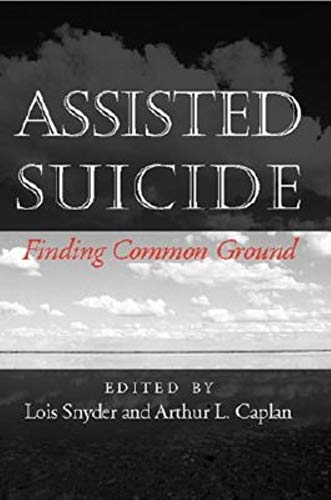 Beispielbild fr Assisted Suicide : Finding Common Ground zum Verkauf von Better World Books