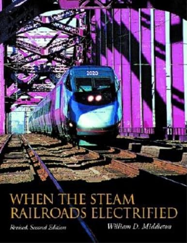 Stock image for When the Steam Railroads Electrified, Revised Second Edition for sale by Revaluation Books