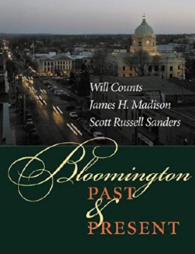Bloomington Past and Present: (9780253340566) by Counts, Ira Wilmer; Madison, James H.; Sanders, Scott Russell