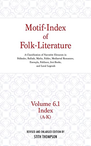 9780253340894: Motif-Index of Folk-Literature; Volume 6.1 Index (A-K): A Classification of Narrative Elements in Folktales, Ballads, Myths, Fables, Mediaeval Romance