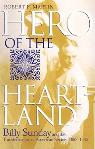 Stock image for Hero of the Heartland: Billy Sunday and the Transformation of American for sale by Indiana Book Company