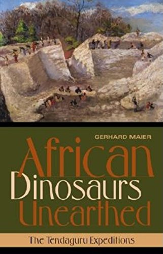 African Dinosaurs Unearthed: The Tendaguru Expeditions (Life of the Past) - Gerhard Maier