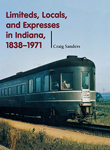 Beispielbild fr Limiteds, Locals, and Expresses in Indiana, 1838-1971 (Railroads Past and Present) zum Verkauf von Friends of the Brownsburg Public Library