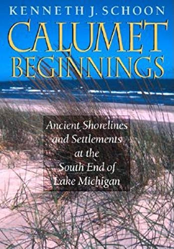 9780253342188: Calumet Beginnings: Ancient Shorelines and Settlements at the South End of Lake Michigan
