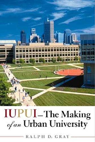 IUPUI - The Making of an Urban University
