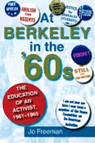 At Berkeley in the 60s: The Education of an Activist, 1961-1965 - Freeman, Jo