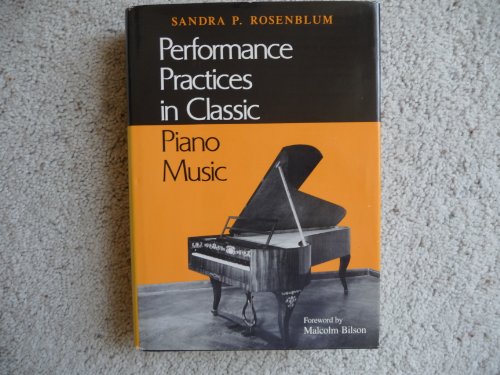 Stock image for Performance Practices in Classic Piano Music : Their Principles and Applications for sale by Better World Books