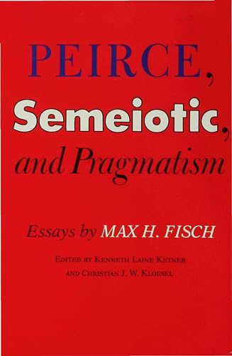 Imagen de archivo de Peirce, Semeiotic and Pragmatism: Essays by Max H. Fisch a la venta por Zubal-Books, Since 1961