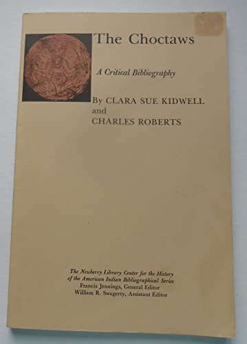 The Choctaws: A Critical Bibliography (Bibliographical Series) (9780253344120) by Clara Sue Kidwell; Charles Roberts