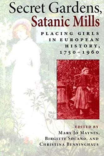 Stock image for Secret Gardens, Satanic Mills: Placing Girls in European History,1750-1960 for sale by medimops