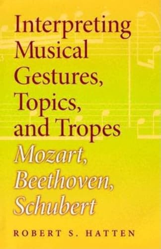 9780253344595: Interpreting Musical Gestures, Topics, And Tropes: Mozart, Beethoven, Schubert