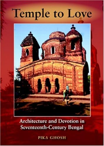 Temple to Love: Architecture and Devotion in Seventeenth-Century Bengal (Contemporary Indian Stud...