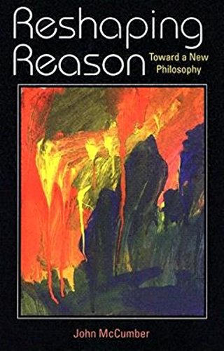 Beispielbild fr Reshaping Reason: Toward a New Philosophy zum Verkauf von Wonder Book