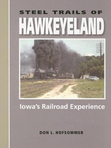 Steel Trails of Hawkeyeland: Iowa's Railroad Experience (Railroads Past and Present)