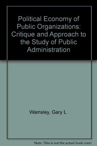 9780253345257: Political Economy of Public Organizations: Critique and Approach to the Study of Public Administration