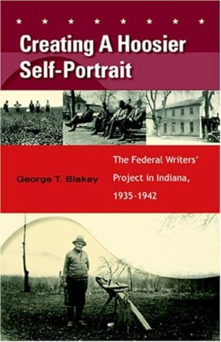 Beispielbild fr Creating a Hoosier Self-Portrait: The Federal Writers' Project in Indiana, 1935-1942 zum Verkauf von Friends of the Brownsburg Public Library