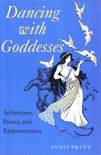 Stock image for Dancing with Goddesses : Archetypes, Poetry, and Empowerment for sale by Better World Books Ltd