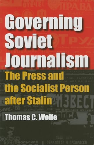 Beispielbild fr Governing Soviet Journalism: The Press and the Socialist Person after Stalin zum Verkauf von Powell's Bookstores Chicago, ABAA