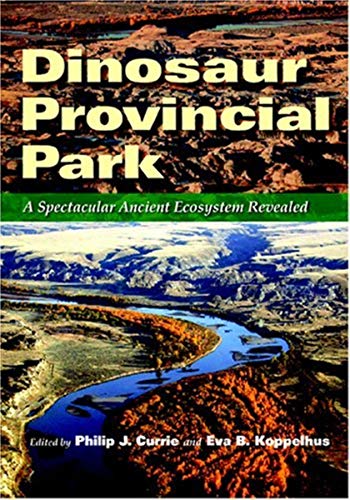 Stock image for Dinosaur Provincial Park: A Spectacular Ancient Ecosystem Revealed (Life of the Past) for sale by GF Books, Inc.