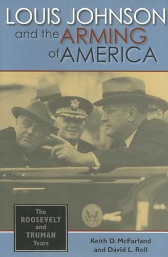 Beispielbild fr Louis Johnson and the Arming of America: The Roosevelt and Truman Years zum Verkauf von SecondSale