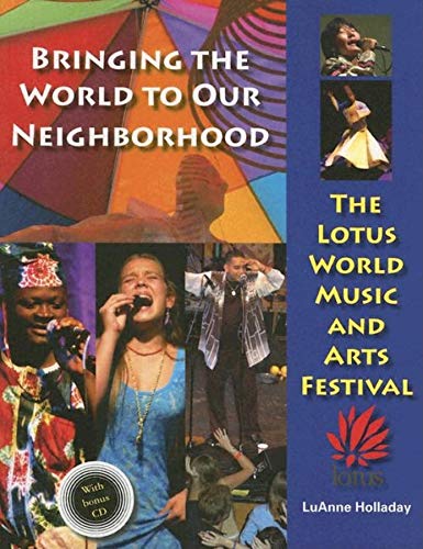BRINGING THE WORLD TO OUR NEIGHBORHOOD: The Lotus World Music & Arts Festival (includes CD)(O)