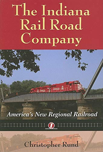 Beispielbild fr The Indiana Rail Road Company: America's New Regional Railroad (Railroads Past and Present) zum Verkauf von SecondSale