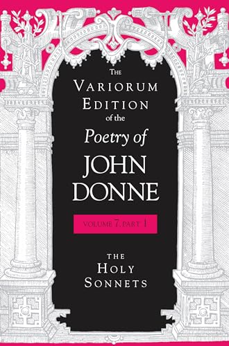 Stock image for The Variorum Edition of the Poetry of John Donne, Volume 7.1: The Holy Sonnets for sale by SecondSale