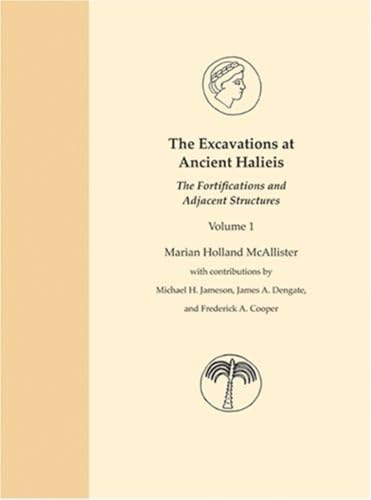 The Excavations at Ancient Halieis, Vol. 1: The Fortifications and Adjacent Structures (9780253347107) by McAllister, Marian Holland