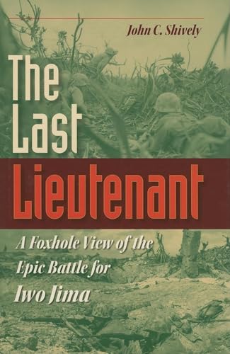 Imagen de archivo de The Last Lieutenant: A Foxhole View of the Epic Battle for Iwo Jima a la venta por ThriftBooks-Atlanta