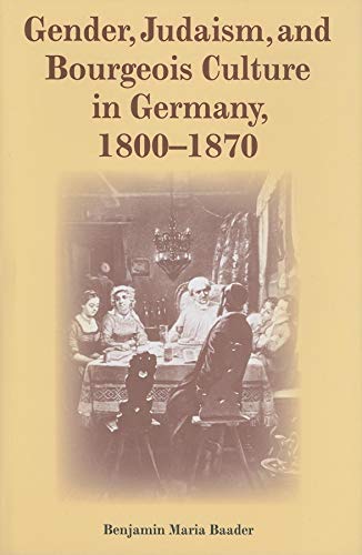 Stock image for Gender, Judaism, and Bourgeois Culture in Germany, 1800-1870 (The Modern Jewish Experience) for sale by dsmbooks