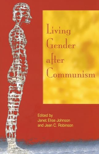 Stock image for Living Gender after Communism [Hardcover] Johnson, Janet Elise and Robinson, Jean C. for sale by Mycroft's Books
