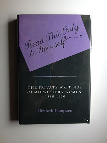 Read This Only to Yourself: The Private Writings of Midwestern Women, 1880-1910 (Midland Books: No. 347) (9780253348364) by Hampsten, Elizabeth