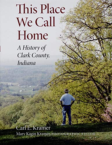 Imagen de archivo de This Place We Call Home: A History of Clark County, Indiana a la venta por Sunshine State Books