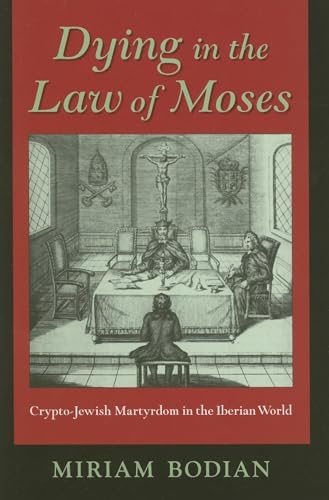 Beispielbild fr Dying in the Law of Moses: Crypto-Jewish Martyrdom in the Iberian World (The Modern Jewish Experience) zum Verkauf von Alexander Books (ABAC/ILAB)