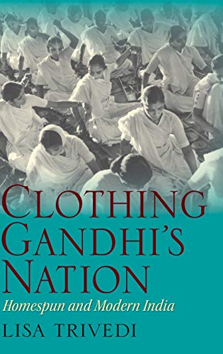 Beispielbild fr Clothing Gandhi's Nation: Homespun and Modern India zum Verkauf von ThriftBooks-Dallas