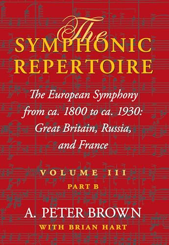 Imagen de archivo de The Symphonic Repertoire, Volume III, Part B: The European Symphony from ca. 1800 to ca. 1930: Great Britain, Russia, and France a la venta por Midtown Scholar Bookstore