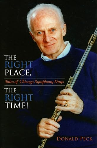 The Right Place, The Right Time!: Tales of Chicago Symphony Days (9780253349149) by Peck, Donald