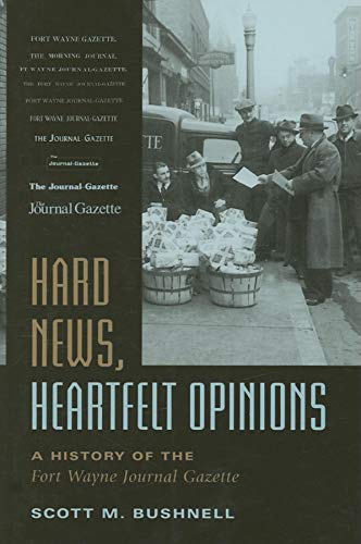 Imagen de archivo de Hard News, Heartfelt Opinions: A History of the Fort Wayne Journal Gazette a la venta por ThriftBooks-Atlanta