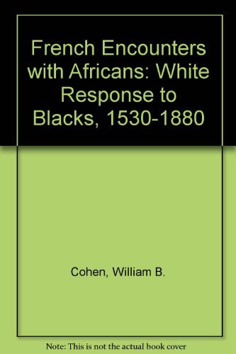 The French Encounter With Africans: White Response to Blacks, 1530-1880 (9780253349224) by Cohen, William B.