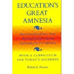 Imagen de archivo de Education's Great Amnesia : Reconsidering the Humanities from Petrarch to Freud with a Curriculum for Today's Students a la venta por Better World Books