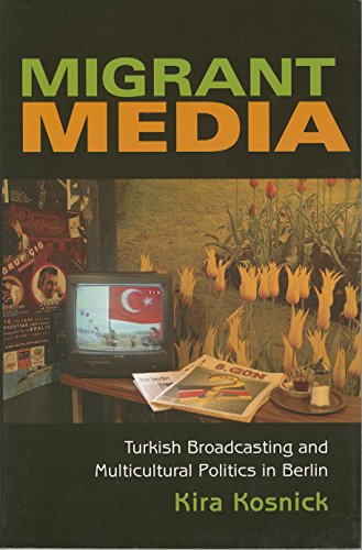 Imagen de archivo de Migrant Media: Turkish Broadcasting and Multicultural Politics in Berlin a la venta por ThriftBooks-Dallas