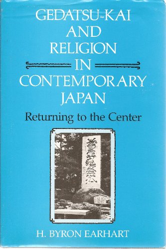 Stock image for Gedatsu-Kai and Religion in Contemporary Japan: Returning to the Center (Religion in Asia & A) [Hardcover] [Nov 01, 2000] Earhart, H Byron for sale by Kazoo Books LLC