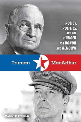 Beispielbild fr Truman and MacArthur: Policy, Politics, and the Hunger for Honor and Renown zum Verkauf von Books From California