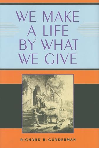 We Make a Life by What We Give - Richard B. Gunderman