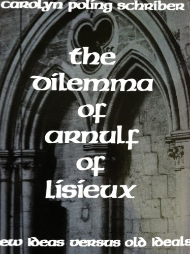Imagen de archivo de The Dilemma of Arnulf of Lisieux : New Ideas Versus Old Ideals a la venta por Better World Books