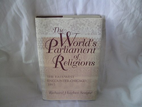 Stock image for The World's Parliament of Religions : The East/West Encounter, Chicago 1893 for sale by Better World Books