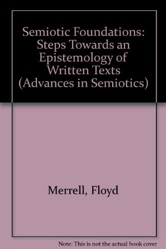 Stock image for Semiotic Foundations: Steps Toward an Epistemology of Written Texts.; (Advances in semiotics) for sale by J. HOOD, BOOKSELLERS,    ABAA/ILAB