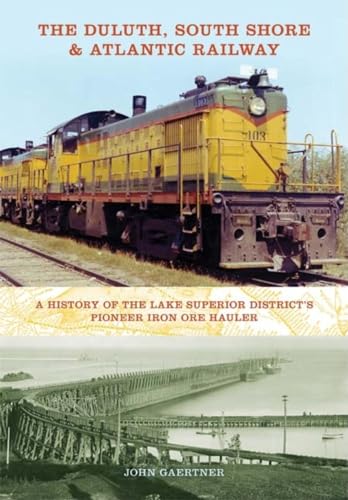 9780253351920: The Duluth, South Shore & Atlantic Railway: A History of the Lake Superior District's Pioneer Iron Ore Hauler (Railroads Past and Present)